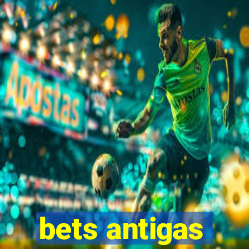 bets antigas